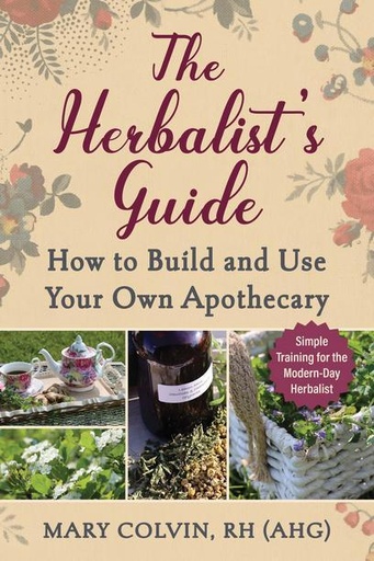 [839889] The Herbalist’s Guide: How to Build and Use Your Own Apothecary